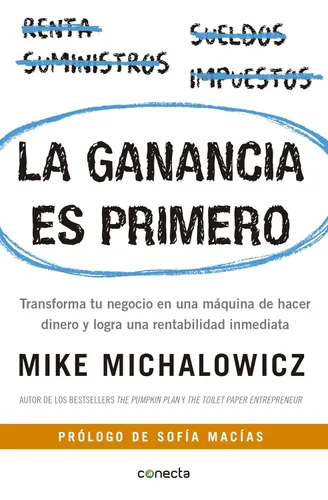 La ganancia es primero Transforma tu negocio en una máquina de hacer dinero (Spanish Edition)
