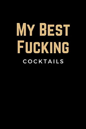My Best Fucking Cocktails Blank Mixed Drink Cocktail Recipe Book Journal to Write in - Organizer for Beginners & Experienced Mixologists & Home