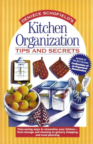 Kitchen Organization Tips and Secrets Time-saving ways to streamline your kitchen - from storage and cleaning to grocery shopping and meal planning